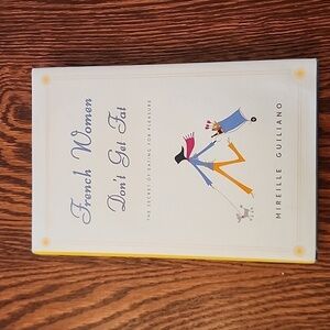 French Women Don't Get Fat The Secret of Eating For Pleasure  Mireille Guiliano